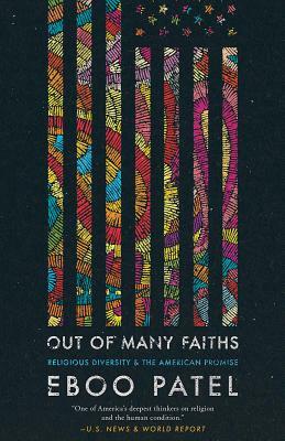 Out of Many Faiths: Religious Diversity and the American Promise by Eboo Patel