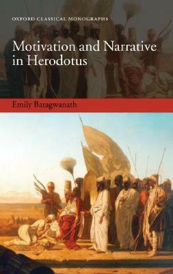 Motivation and Narrative in Herodotus by Emily Baragwanath