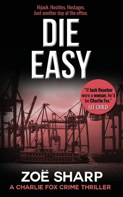 Die Easy: #10: Charlie Fox Crime Mystery Thriller Series by Zoe Sharp