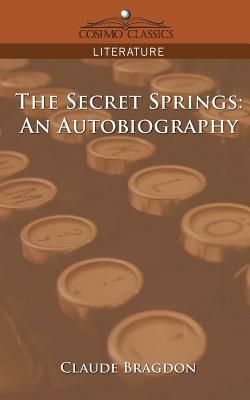 The Secret Springs: An Autobiography by Claude Fayette Bragdon