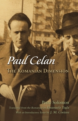 Paul Celan: The Romanian Dimension by Petre Solomon
