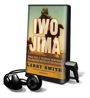 Iwo Jima: World War II Veterans Remember the Greatest Battle of the Pacific by Larry Smith