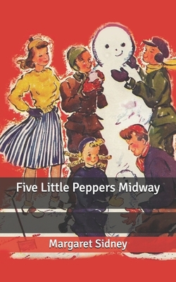 Five Little Peppers Midway by Margaret Sidney