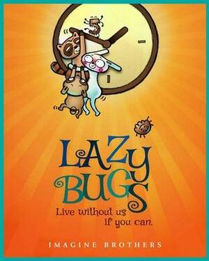 Lazy Bugs: Live Without Us If You Can by Imagine Brothers
