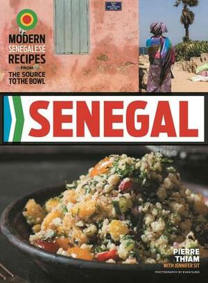 Senegal: Modern Senegalese Recipes from the Source to the Bowl by Jennifer Sit, Pierre Thiam