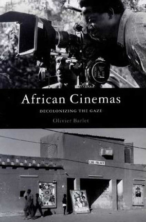 African Cinemas: Decolonizing the Gaze by Chris Turner, Olivier Barlet