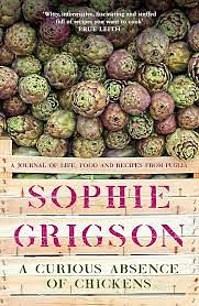 A Curious Absence of Chickens: A journal of life, food and recipes from Puglia by Sophie Grigson