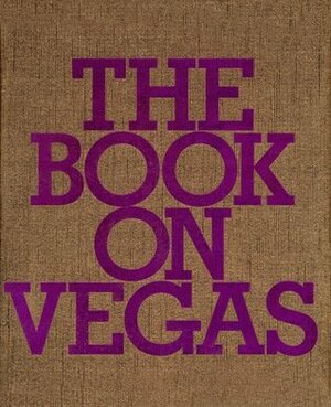 The Book on Vegas by Roman Alonso, Lisa Eisner, Dave Hickey, Philip-Lorca diCorcia
