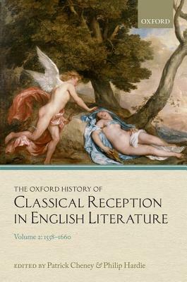The Oxford History of Classical Reception in English Literature, Volume 2: 1558-1660 by 