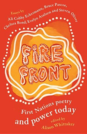 Fire Front: First Nations Poetry and Power Today by Alison Whittaker