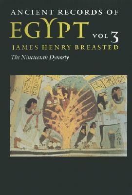 Ancient Records of Egypt, Volume 3: The Nineteenth Dynasty by James Henry Breasted