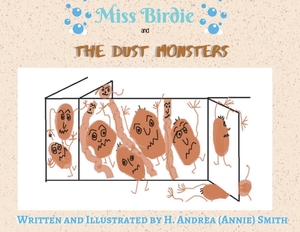 Miss Birdie and the Dust Monsters by H. Andrea Smith
