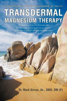 Transdermal Magnesium Therapy: A New Modality for the Maintenance of Health by Mark Sircus