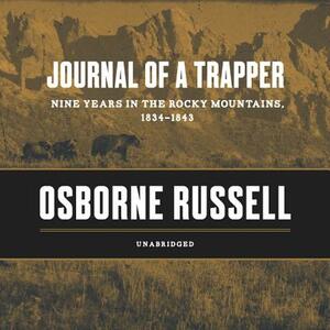 Journal of a Trapper: Nine Years in the Rocky Mountains, 1834-1843 by Osborne Russell