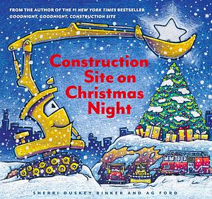 Construction Site on Christmas Night by Sherri Duskey Rinker