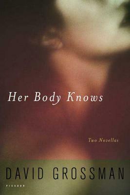 Her Body Knows: Two Novellas by David Grossman