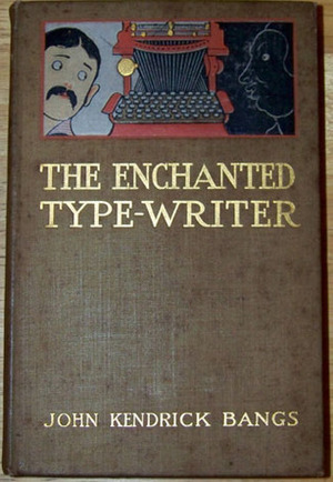 The Enchanted Type-Writer by John Kendrick Bangs