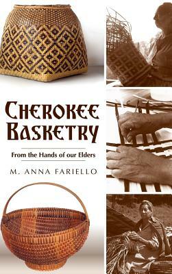 Cherokee Basketry: From the Hands of Our Elders by M. Anna Fariello