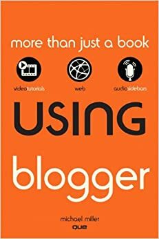 Using Blogger by Michael Miller