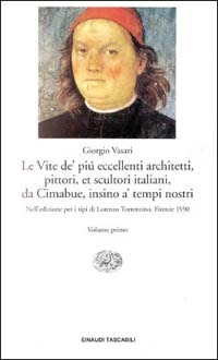 Le vite de' più eccellenti architetti, pittori, et scultori italiani, da Cimabue insino a' tempi nostri: Nell'edizione per I tipi di Lorenzo Torrentino, Firenze 1550 by Aldo Rossi, Giovanni Previtali, Giorgio Vasari, Luciano Bellosi