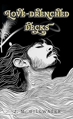 Love-drenched Decks: pirate Poetry to Plunder Your Heart by J.M. Gillwater