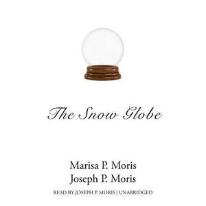 The Snow Globe by Marisa P. Moris