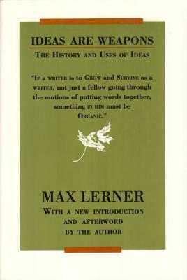 Ideas Are Weapons: The History and Uses of Ideas by Max Lerner