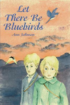 Let There Be Bluebirds by Ann Johnson