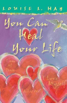 You Can Heal Your Life by Louise L. Hay