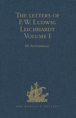 The Letters of F.W. Ludwig Leichhardt: Volumes I-III by M. Aurousseau