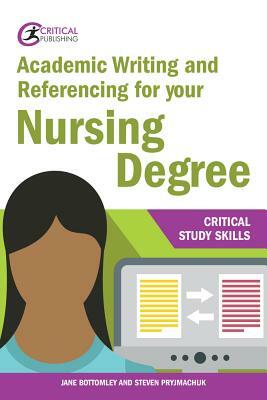 Academic Writing and Referencing for Your Nursing Degree by Steven Pryjmachuk, Jane Bottomley