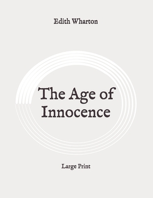 The Age of Innocence: Large Print by Edith Wharton