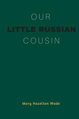 Our Little Russian Cousin by Mary Hazelton Wade