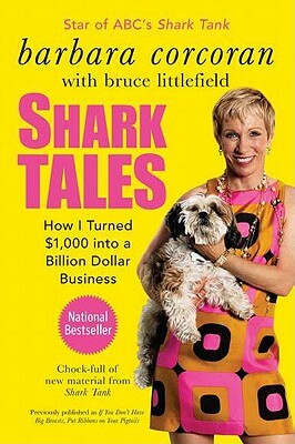 Shark Tales: How I Turned $1,000 Into a Billion Dollar Business by Barbara Corcoran, Bruce Littlefield