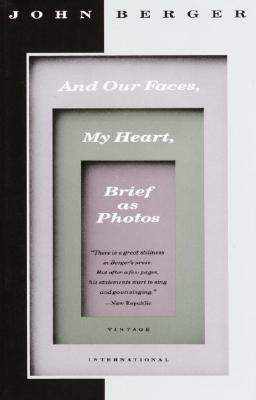 and our faces, my heart, brief as photos by John Berger