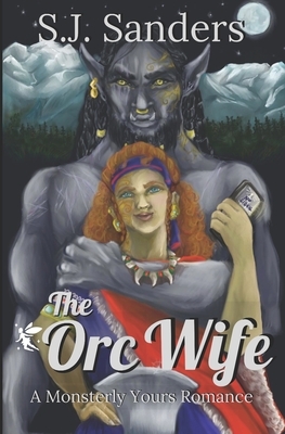 The Orc Wife: A Ladies and Monsters Romance by S.J. Sanders