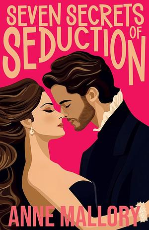 Seven Secrets of Seduction by Anne Mallory