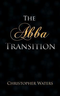 The Abba Transition by Christopher Waters