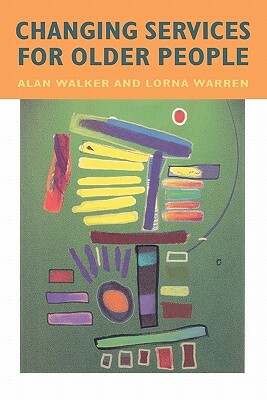 Changing Services for Older People by Alan Walker, Lawrie Walker