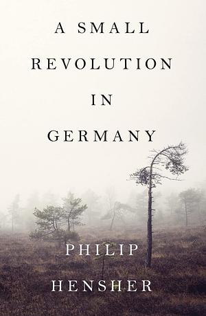 A Small Revolution in Germany by Philip Hensher