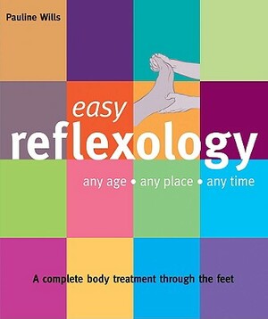 Easy Reflexology: Any Age, Any Place, Any Time by Pauline Wills