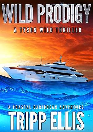 Wild Prodigy: A Coastal Caribbean Adventure by Tripp Ellis, Tripp Ellis