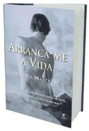 Arranca-me a vida by Ángeles Mastretta