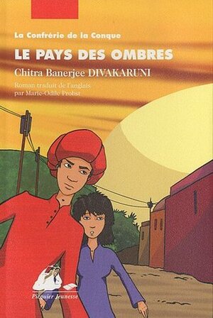 Le pays des ombres by Chitra Banerjee Divakaruni