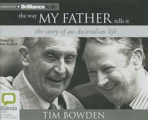 The Way My Father Tells It: The Story of an Australian Life by Tim Bowden