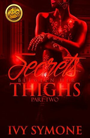 Secrets Between Her Thighs 2: The End by Ivy Symone