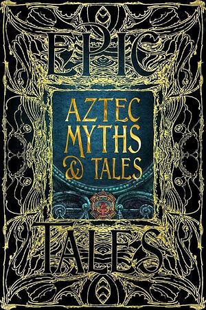 Aztec Myths &amp; Tales: Epic Tales by J.K. Jackson