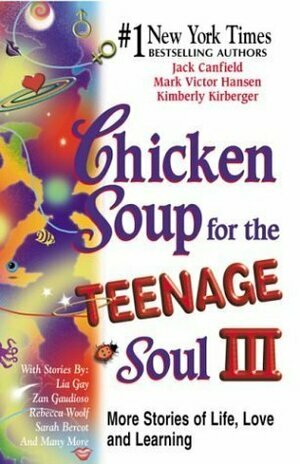 Chicken Soup for the Teenage Soul III: More Stories of Life, Love and Learning by Kimberly Kirberger, Mark Victor Hansen, Jack Canfield