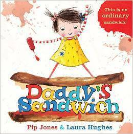 Daddy's Sandwich by Pip Jones, Laura Hughes