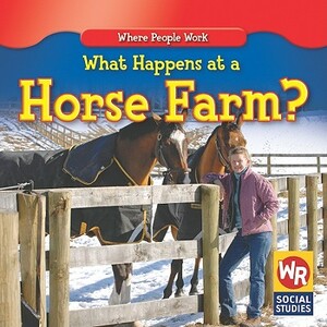 What Happens at a Horse Farm? by Amy Hutchings